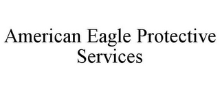 AMERICAN EAGLE PROTECTIVE SERVICES