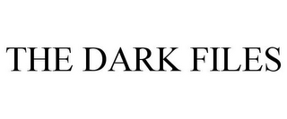 THE DARK FILES