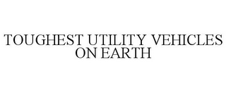 TOUGHEST UTILITY VEHICLES ON EARTH