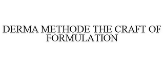 DERMA METHODE THE CRAFT OF FORMULATION