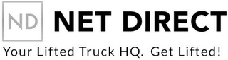 ND NET DIRECT YOUR LIFTED TRUCK HQ. GETLIFTED!