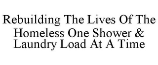 REBUILDING THE LIVES OF THE HOMELESS ONE SHOWER & LAUNDRY LOAD AT A TIME