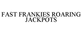 FAST FRANKIES ROARING JACKPOTS