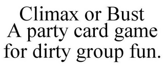 CLIMAX OR BUST A PARTY CARD GAME FOR DIRTY GROUP FUN.