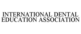 INTERNATIONAL DENTAL EDUCATION ASSOCIATION