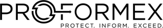 PROFORMEX PROTECT. INFORM. EXCEED.