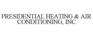 PRESIDENTIAL HEATING & AIR CONDITIONING, INC