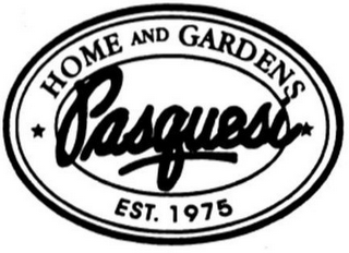 HOME AND GARDENS PASQUESI EST. 1975