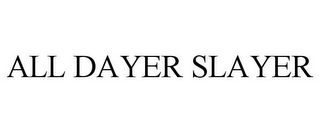 ALL DAYER SLAYER