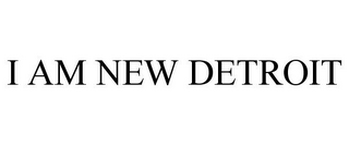 I AM NEW DETROIT