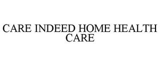 CARE INDEED HOME HEALTH CARE