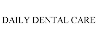 DAILY DENTAL CARE