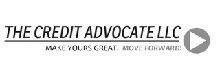 THE CREDIT ADVOCATE LLC MAKE YOURS GREAT. MOVE FORWARD!