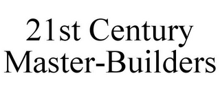 21ST CENTURY MASTER-BUILDERS