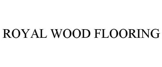 ROYAL WOOD FLOORING