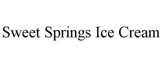 SWEET SPRINGS ICE CREAM