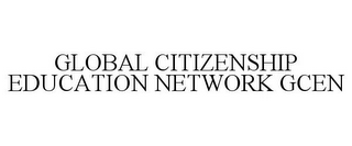 GLOBAL CITIZENSHIP EDUCATION NETWORK GCEN