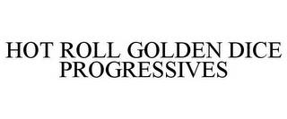 HOT ROLL GOLDEN DICE PROGRESSIVES