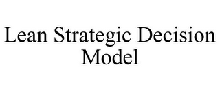 LEAN STRATEGIC DECISION MODEL