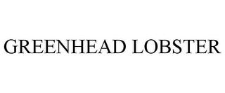 GREENHEAD LOBSTER