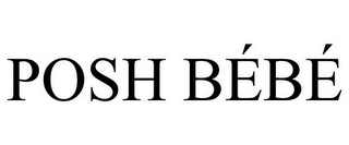 POSH BÉBÉ