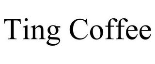 TING COFFEE