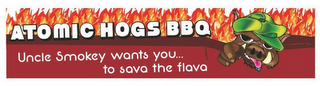 ATOMIC HOGS BBQ UNCLE SMOKEY WANTS YOU... TO SAVA THE FLAVA