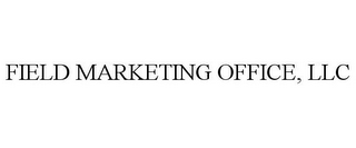 FIELD MARKETING OFFICE, LLC