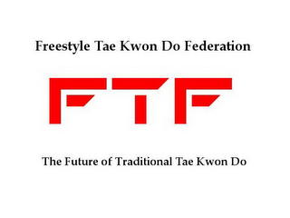 FREESTYLE TAE KWON DO FEDERATION FTF THE FUTURE OF TRADITIONAL TAE KWON DO