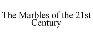 THE MARBLES OF THE 21ST CENTURY