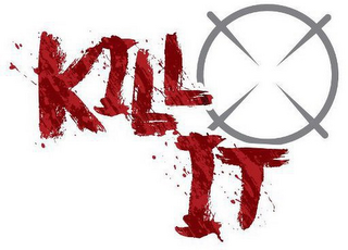 KILL IT
