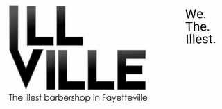 ILL VILLE THE ILLEST BARBERSHOP IN FAYETTEVILLE WE. THE. ILLEST.