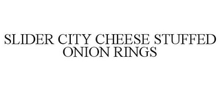SLIDER CITY CHEESE STUFFED ONION RINGS