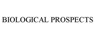 BIOLOGICAL PROSPECTS