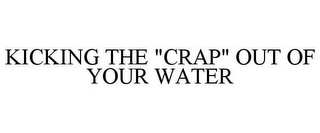 KICKING THE "CRAP" OUT OF YOUR WATER