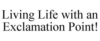 LIVING LIFE WITH AN EXCLAMATION POINT!