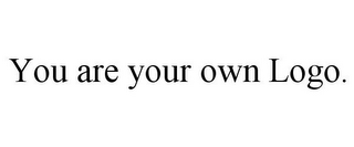 YOU ARE YOUR OWN LOGO.