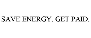 SAVE ENERGY. GET PAID.