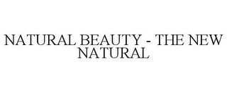 NATURAL BEAUTY - THE NEW NATURAL