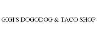 GIGI'S DOGODOG & TACO SHOP