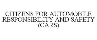 CITIZENS FOR AUTOMOBILE RESPONSIBILITY AND SAFETY (CARS)