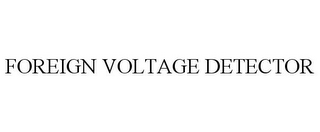 FOREIGN VOLTAGE DETECTOR