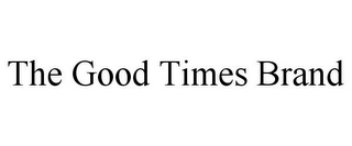 THE GOOD TIMES BRAND