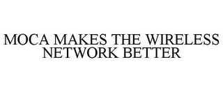 MOCA MAKES THE WIRELESS NETWORK BETTER