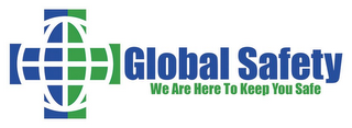 GLOBAL SAFETY WE ARE HERE TO KEEP YOU SAFE