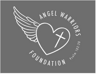 ANGEL WARRIORS FOUNDATION PSALM 103:20