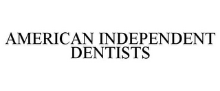 AMERICAN INDEPENDENT DENTISTS