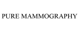 PURE MAMMOGRAPHY