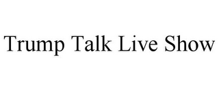 TRUMP TALK LIVE SHOW