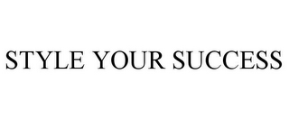 STYLE YOUR SUCCESS